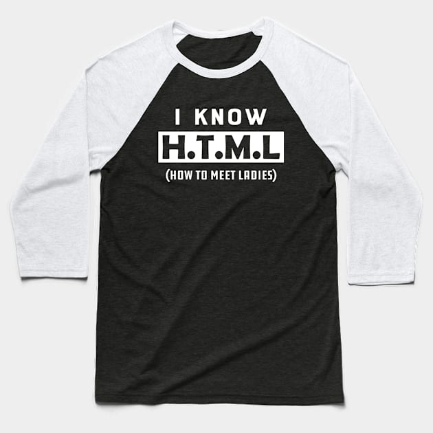 Coder - I know HTML How to meet ladies Baseball T-Shirt by KC Happy Shop